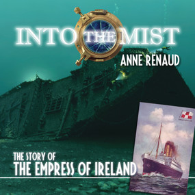 Into the Mist (The Story of the Empress of Ireland) by Anne Renaud, 9781554887590
