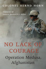 No Lack of Courage (Operation Medusa, Afghanistan) by Bernd Horn, R.J. Hillier, 9781554887668