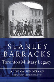 Stanley Barracks (Toronto's Military Legacy) by Aldona Sendzikas, 9781554887880