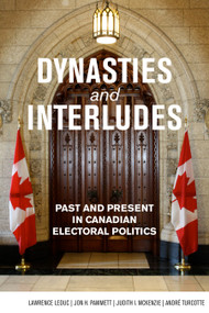 Dynasties and Interludes (Past and Present in Canadian Electoral Politics) by Lawrence LeDuc, Judith I. McKenzie, Jon H. Pammett, André Turcotte, 9781554887965