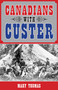 Canadians with Custer by Mary Thomas, 9781459704077