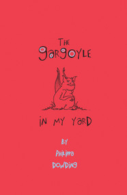 The Gargoyle in My Yard by Philippa Dowding, 9781894917827
