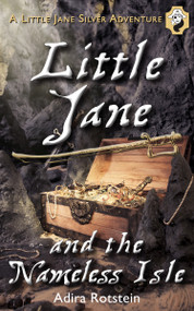 Little Jane and the Nameless Isle (A Little Jane Silver Adventure) by Adira Rotstein, 9781459704206