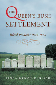 The Queen's Bush Settlement (Black Pioneers 1839-1865) by Linda Brown-Kubisch, 9781896219851