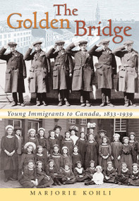 The Golden Bridge (Young Immigrants to Canada, 1833-1939) by Marjorie Kohli, J.A. David Lorente, 9781896219905