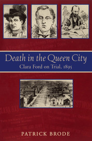 Death in the Queen City (Clara Ford on Trial, 1895) by Patrick Brode, 9781897045008