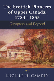The Scottish Pioneers of Upper Canada, 1784-1855 (Glengarry and Beyond) by Lucille H. Campey, 9781897045015