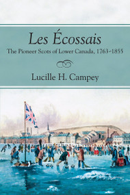 Les Écossais (The Pioneer Scots of Lower Canada, 1763-1855) by Lucille H. Campey, 9781897045145