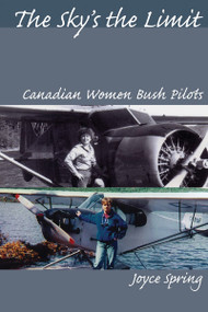 The Sky's the Limit (Canadian Women Bush Pilots) by Joyce Spring, 9781897045169