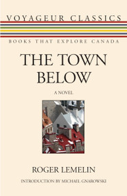 The Town Below by Roger Lemelin, Michael Gnarowski, 9781554888030