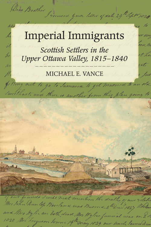 Imperial Immigrants (Scottish Settlers in the Upper Ottawa Valley, 1815-1840) by Michael E. Vance, 9781554887569