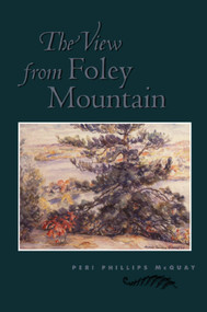 The View From Foley Mountain by Peri Phillips McQuay, 9780920474990