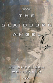 The Slaidburn Angel by M. Sheelagh Whittaker, 9781459703636