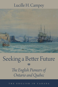 Seeking a Better Future (The English Pioneers of Ontario and Quebec) by Lucille H. Campey, 9781459703513