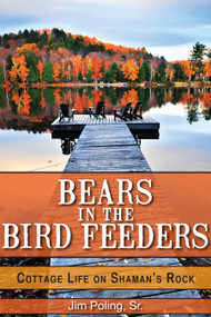 Bears in the Bird Feeders (Cottage Life on Shaman's Rock) by Jim Poling, Sr., 9781459702189