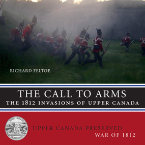 The Call to Arms (The 1812 Invasions of Upper Canada) by Richard Feltoe, 9781459704398