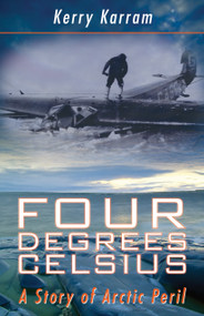 Four Degrees Celsius (A Story of Arctic Peril) by Kerry Karram, 9781459700512