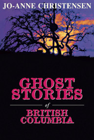 Ghost Stories of British Columbia by Jo-Anne Christensen, 9780888821911