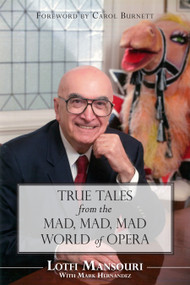 True Tales from the Mad, Mad, Mad World of Opera by Lotfi Mansouri, Mark Hernandez, Carol Burnett, 9781459705159