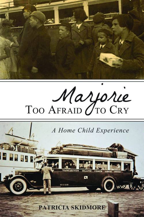 Marjorie Too Afraid to Cry (A Home Child Experience) by Patricia Skidmore, 9781459703391