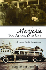 Marjorie Too Afraid to Cry (A Home Child Experience) by Patricia Skidmore, Patricia Skidmore, 9781459703391