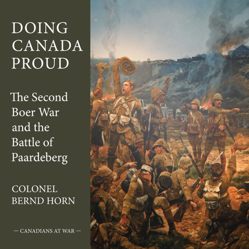 Doing Canada Proud (The Second Boer War and the Battle of Paardeberg) by Bernd Horn, 9781459705777