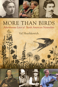 More Than Birds (Adventurous Lives of North American Naturalists) by Val Shushkewich, 9781459705586