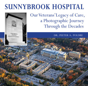 Sunnybrook Hospital (Our Veterans' Legacy of Care, a Photo Journey Through the Decades) by Peeter A. Poldre, 9781554889433