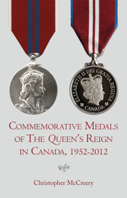 Commemorative Medals of The Queen's Reign in Canada, 1952-2012 by Christopher McCreery, 9781459707566