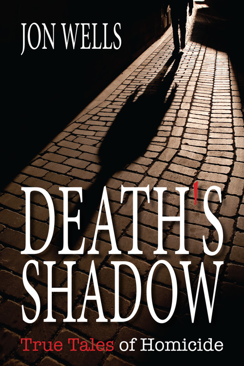 Death's Shadow (True Tales of Homicide) by Jon Wells, 9781459707443