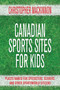 Canadian Sports Sites for Kids (Places Named for Speedsters, Scorers, and Other Sportsworld Citizens) by Christopher MacKinnon, 9781459707054