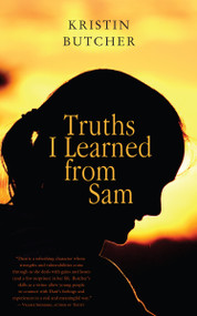Truths I Learned from Sam by Kristin Butcher, 9781459706903