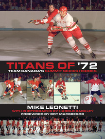 Titans of '72 (Team Canada's Summit Series Heroes) by Mike Leonetti, Roy MacGregor, Harold Barkley, 9781459707665