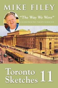 Toronto Sketches 11 ("The Way We Were") by Mike Filey, 9781459707634