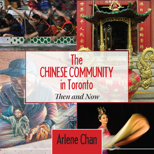 The Chinese Community in Toronto (Then and Now) by Arlene Chan, 9781459707696