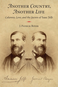 Another Country, Another Life (Calumny, Love, and the Secrets of Isaac Jelfs) by J. Patrick Boyer, 9781459708402