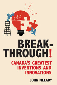 Breakthrough! (Canada's Greatest Inventions and Innovations) by John Melady, 9781459708525