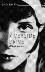 Riverside Drive (Border City Blues) by Michael Januska, 9781459706743
