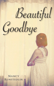 Beautiful Goodbye by Nancy Runstedler, 9781459705531