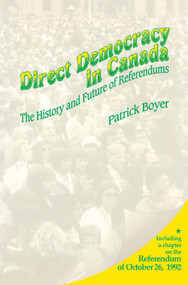 Direct Democracy in Canada (The History and Future of Referendums) by J. Patrick Boyer, 9781550021837