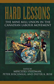 Hard Lessons (The Mine Mill Union in the Canadian Labour Movement) by Dieter K. Buse, Peter Suschnigg, Mercedes Steedman, 9781550022230