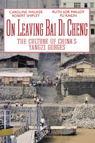 On Leaving Bai Di Cheng (The Culture of China's Yangzi Gorges) by Caroline Walker, Robert Shipley, Ruth Lor Malloy, Fu Kailin, 9781550210835