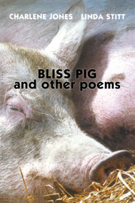 Bliss Pig (And Other Poems) by Charlene Jones, Linda Stitt, 9781896219608