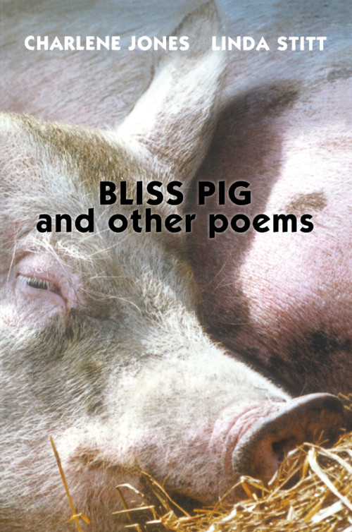 Bliss Pig (And Other Poems) by Charlene Jones, Linda Stitt, 9781896219608