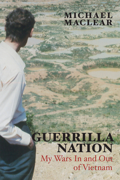Guerrilla Nation (My Wars In and Out of Vietnam) by Michael Maclear, 9781459709409