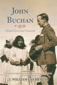 John Buchan (Model Governor General) by J. William Galbraith, David Johnston Governor General of Canada, Deborah Stewartby, 9781459709379