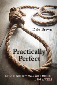 Practically Perfect (Killers Who Got Away with Murder ... for a While) by Dale Brawn, 9781459709706