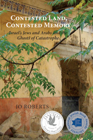 Contested Land, Contested Memory (Israel's Jews and Arabs and the Ghosts of Catastrophe) by Jo Roberts, 9781459710115