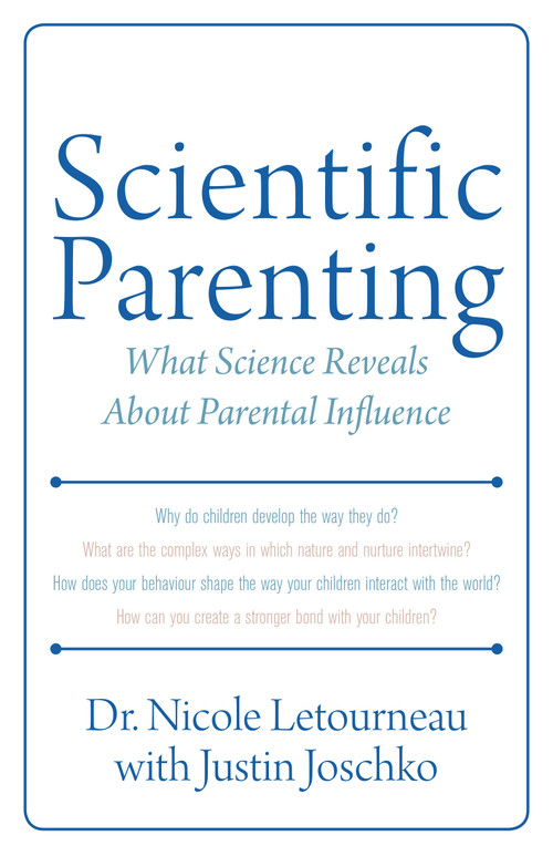 Scientific Parenting (What Science Reveals About Parental Influence) by Nicole Letourneau, Justin Joschko, 9781459710085