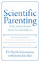 Scientific Parenting (What Science Reveals About Parental Influence) by Nicole Letourneau, Justin Joschko, 9781459710085